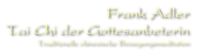 Frank Adler
Tai Chi der Gottesanbeterin 
Traditionelle chinesische Bewegungsmeditation
