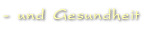 …- und Gesundheit